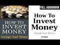 How to Invest Money (1908) by George Garr Henry | Full Audiobook