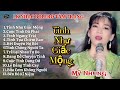 LK Nhạc Bolero Tâm Trạng - TÌNH NHƯ GIẤC MỘNG - Mỹ Nhung | Càng nghe càng ghiền