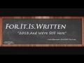 For It Is Written - 2013, And We're Still Here