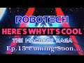 Why ROBOTECH is Cool – Ep.14 “Gloval’s Report”