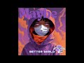 Maybe - BETTER WXRLD / 1 Day 1 Song