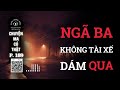 Nhân chứng sống #189: Ngã 3 không dành cho người yếu vía #chuyenma