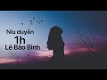 NÍU DUYÊN 1 hours | LÊ BẢO BÌNH