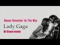 Lady Gaga - Always remember us this way (Dj Stone Remix)