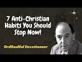 Soulful Devotions Sermon - 7 Anti-Christian Habits You Should Stop Now!