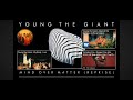 Mind Over Matter (Reprise)- Young The Giant