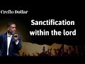 Sanctification within the lord - Creflo Dollar