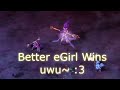 Better eGirl Wins ^_^ :3