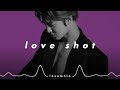 exo - love shot (𝒔𝒍𝒐𝒘𝒆𝒅 𝒏 𝒓𝒆𝒗𝒆𝒓𝒃)