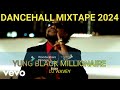 DANCEHALL UPLIFTING MIXTAPE CLEAN 2024 {YUNG BLACK MILLIONAIRE} STRYKK CHRONIC LAW SQUASH RYGIN KING