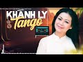 Nhạc Tango Khánh Ly Hay Nhất - Tuyển Chọn Những Bản Tình Khúc Nhạc Tango Bất Hủ Với Thời Gian