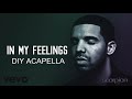 Drake - In My Feelings (DIY Acapella)