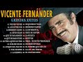 VICENTE FERNANDEZ VICENTE FERNANDEZ SUS MEJORES EXITOS 25 GRANDES EXITOS