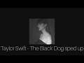 Taylor Swift - The Black Dog (sped up version)