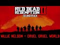 Cruel Cruel World (Willie Nelson's Version) - Red Dead Redemption 2 Soundtrack