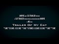 Trailer Of My Cat