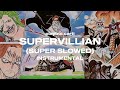 Supervillian - Super Slowed