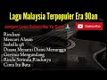 Lagu Malaysia Lama Populer |  Lagu Malaysia Tanpa Iklan | Lagu Malaysia Era 90an