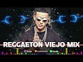 Mix REGGAETON RETRO (Old School - viejito) Daddy Yankee, Wisin y Yandel, Don Omar 2024