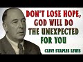 CS Lewis | Don't Lose HOPE, God will do the UNEXPECTED for YOU