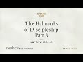 The Hallmarks of Discipleship, Part 3 (Matthew 10:34–42) [Audio Only]