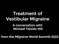 Treatment of Vestibular Migraine: A talk with Dr Michael Teixido from the 2022 Migraine World Summit