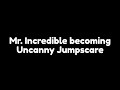 Mr. Incredible becoming Uncanny - Jumpscare Sound Effect