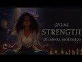 Give Me Strength (20 Minute Guided Meditation)