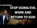STOP DOING EVIL WORK AND RETURN TO GOD - Creflo Dollar