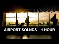 Airport Sounds - One Hour!!! The Most Complete Airport Ambience!