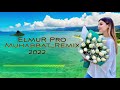 ElmuR Pro-''Muhabbat_Remix''2022''primere''